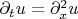 $\partial_t u = \partial_x^2 u$