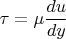 $\tau=\mu\dfrac{du}{dy}$