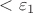 $< \varepsilon_1$