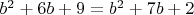 $b^2+6b+9=b^2+7b+2$