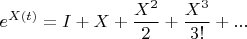 $$e^{X(t)}=I+X+\frac{X^2}{2}+\frac{X^3}{3!}+...$$