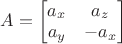 $A=\begin{bmatrix}a_x&a_z\\a_y&-a_x\end{bmatrix}$