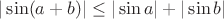 $|\sin(a+b)|\le|\sin a|+|\sin b|$