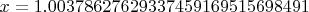 $x=1.00378627629337459169515698491$