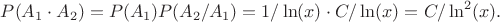 $P(A_1 \cdot A_2)=P(A_1)P(A_2/A_1)=1/\ln(x) \cdot C/\ln(x)=C/\ln^2(x).$