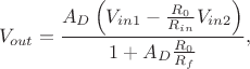 $$V_{out}=\dfrac {A_D\left (V_{in1}-\frac {R_0}{R_{in}}V_{in2}\right )}{1+A_D\frac {R_0}{R_f}},$$
