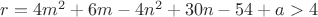 $r=4m^2+6m-4n^2+30n-54+a>4$