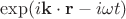 $\exp(i\mathbf{k}\cdot\mathbf{r}-i\omega t)$