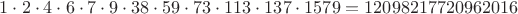 $1\cdot 2\cdot 4\cdot 6\cdot 7\cdot 9\cdot 38\cdot 59\cdot 73\cdot 113\cdot 137\cdot 1579=12098217720962016$