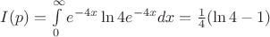 $I(p)=\int\limits_{0}^{\infty}e^{-4x}\ln{4e^{-4x}}  dx=\frac{ 1 }{ 4 } (\ln{4}-1 )$