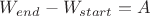 $W_{end}-W_{start}=A$