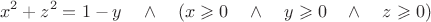 $$x^2+z^2=1-y\quad\wedge\quad(x\geqslant 0\quad\wedge\quad y\geqslant 0\quad\wedge\quad z\geqslant 0)$$
