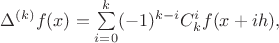 $\Delta^{(k)} f(x) = \sum\limits_{i=0}^{k}(-1)^{k-i}C_{k}^{i}f(x+ih),$