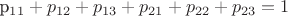 p_{11} + p_{12} + p_{13} + p_{21} + p_{22} + p_{23}=1