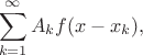 $$\sum_{k=1}^{\infty}A_kf(x-x_k),$$