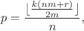 $$p=\frac{\lfloor \frac{k(nm+r)}{2m} \rfloor}{n},$$