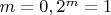 $m = 0, 2^m = 1$