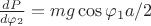 $\frac{dP}{d\varphi_2} = mg\cos{\varphi_1}a/2$