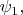 $\psi_1,$