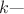 $k \text{---}$
