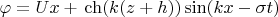 $$\varphi=Ux+С \ch(k(z+h))\sin(kx-\sigma t)$$