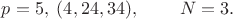 $p=5,\;(4,24,34),\;\;\;\;\;\;\;\;N=3.$