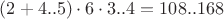 $(2+4..5)\cdot6\cdot3..4=108..168$