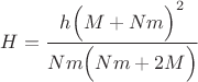 $H = \dfrac {h \Big(M+Nm \Big)^2} {Nm \Big (Nm+2M \Big)}$