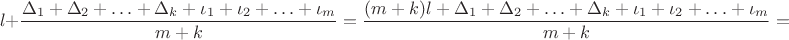 $$l+\frac {\Delta_1+ \Delta_2+ \ldots+ \Delta_k+\iota_1+\iota_2+ \ldots+\iota_m}{m+k}=\frac {(m+k)l+\Delta_1+ \Delta_2+ \ldots+ \Delta_k+\iota_1+\iota_2+ \ldots+\iota_m}{m+k}=$$