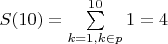 $S(10)=\sum\limits_{k=1,k \in p}^{10} {1}=4$