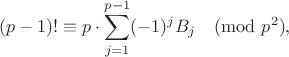 $$(p-1)! \equiv p\cdot \sum_{j=1}^{p-1} (-1)^j B_j \pmod{p^2},$$