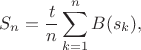 $$
S_n=\frac{t}{n}\sum\limits_{k=1}^nB(s_k),
$$