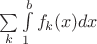 $\sum\limits_{k}\int\limits_{1}^{b}f_k(x) dx$