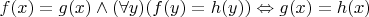 $f(x)=g(x) \wedge (\forall y)(f(y)=h(y)) \Leftrightarrow g(x)=h(x)$