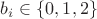 $b_i\in \left\lbrace0,1,2\right\rbrace$