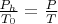 $\frac{P_h}{T_0} = \frac{P}{T}$