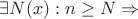 $\exists N(x): n\ge N \Rightarrow$