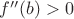 $f''(b)>0$