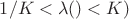 $1/K< \lambda (или а) <K)$