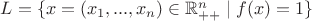 $L=\{ x=(x_1,...,x_n) \in \mathbb{R}^n_{++} \mid f(x)=1} \}$