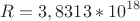 $$R=3,8313*10^{18}$$ $$R=3,8313*10^{18}$$