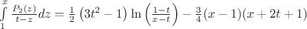 $\int\limits_1^x\frac{P_2(z)}{t-z}dz=\frac{1}{2}\left(3t^2-1\right)\ln\left(\frac{1-t}{x-t}\right)-\frac{3}{4}(x-1)(x+2t+1)$