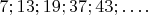$7;13;19;37;43;&hellip;.$