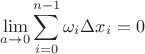 $\displaystyle\lim_{a\to 0}\displaystyle\sum_{i=0}^{n-1}\omega_i\Delta x_i=0$