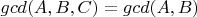 $gcd(A, B, C) = gcd(A, B)$
