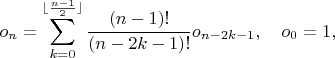 $$o_n=\sum_{k=0}^{\lfloor\frac{n-1}2\rfloor}\frac{(n-1)!}{(n-2k-1)!}o_{n-2k-1},\quad o_0=1,$$