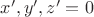 $x',y',z'=0$