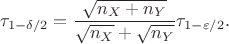 $$\tau_{1-\delta/2} = \dfrac{\sqrt{n_X+n_Y}}{\sqrt{n_X}+\sqrt{n_Y}}\tau_{1-\varepsilon/2}.$$