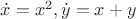 $\dot{x} =x^2, \dot{y}=x+y$