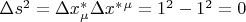 $\Delta s^2=\Delta x_\mu^*\Delta x^*^\mu=1^2-1^2=0$